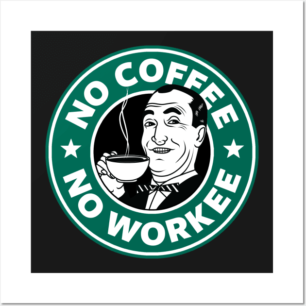 No coffee No workee Wall Art by Bomdesignz